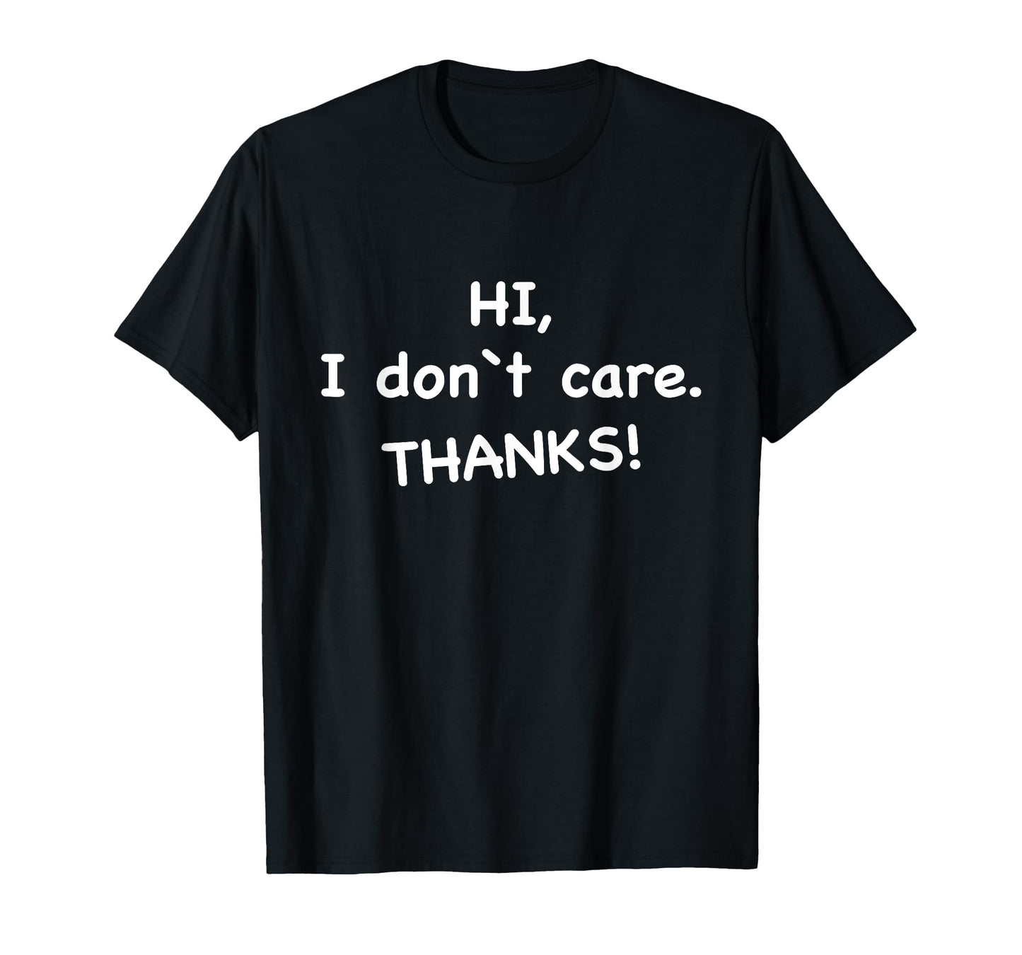Hi, I Don't Care Thanks T-Shirt