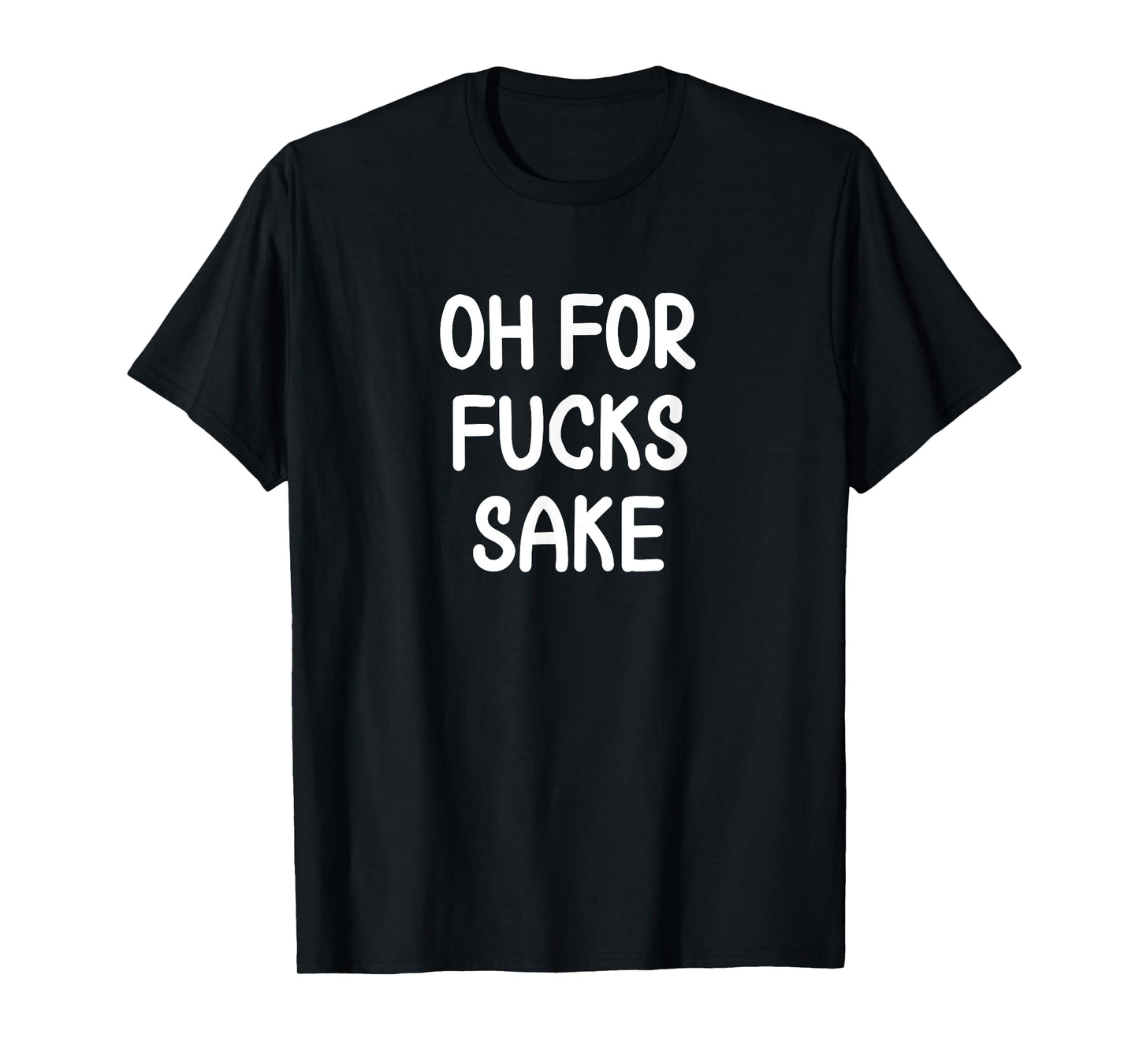 Funny, Oh For Fucks Sake, Joke Sarcastic Family T-Shirt
