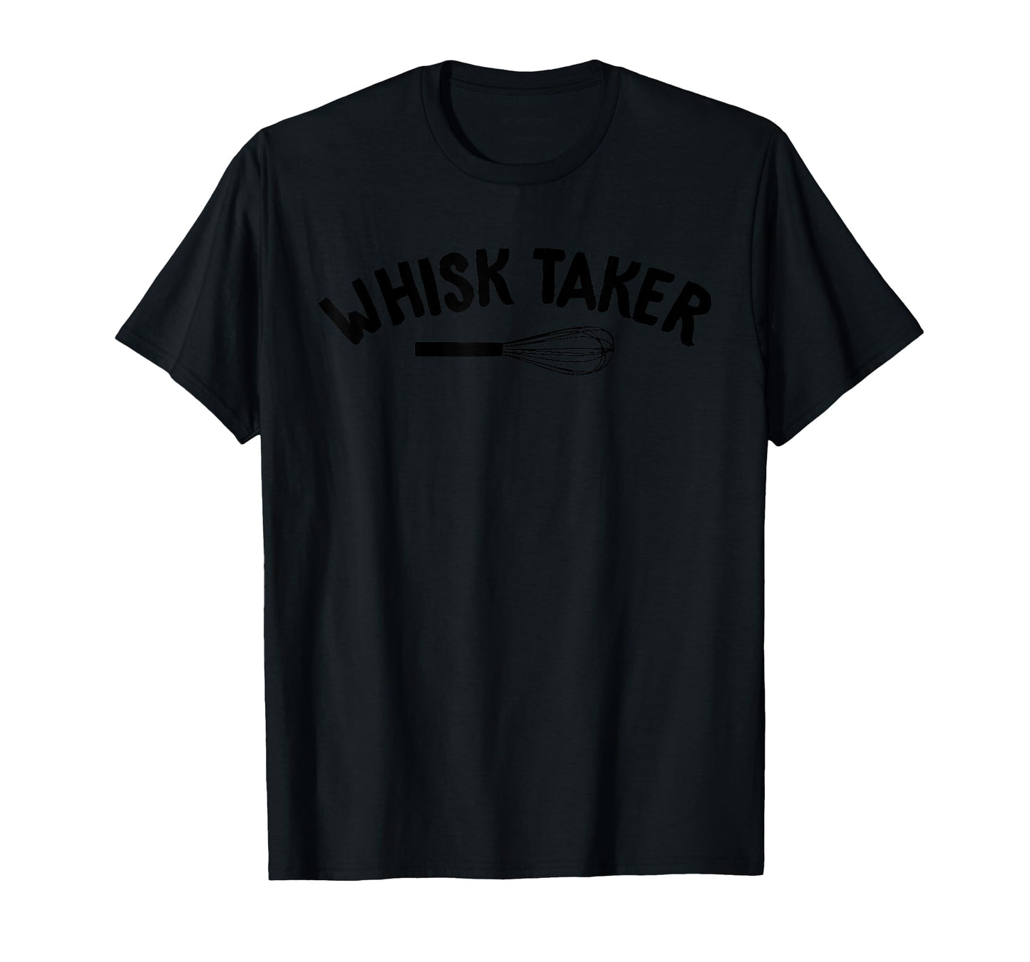 Baking Shirts Whisk Taker Tees Funny Baker Men Women Gifts T-Shirt