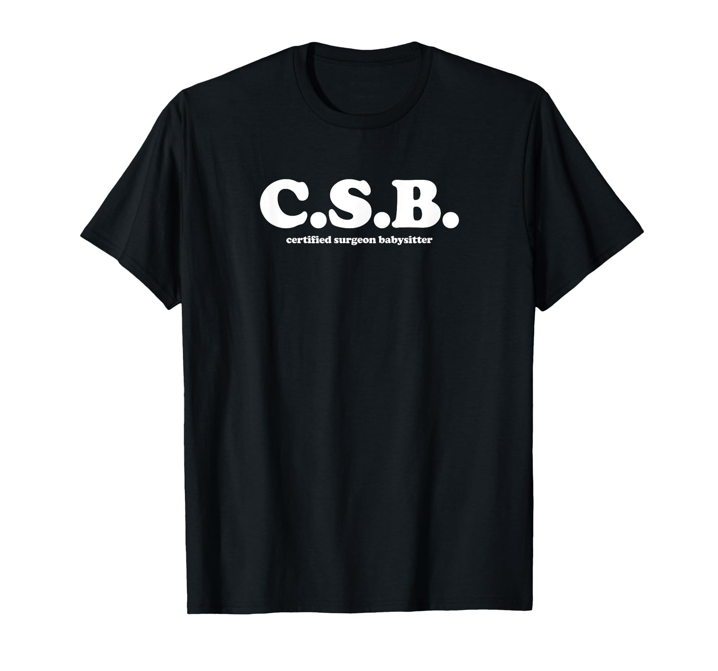 Certified Surgeon Babysitter - CSB, Scrub Tech, Nurse T-Shirt