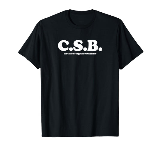 Certified Surgeon Babysitter - CSB, Scrub Tech, Nurse T-Shirt