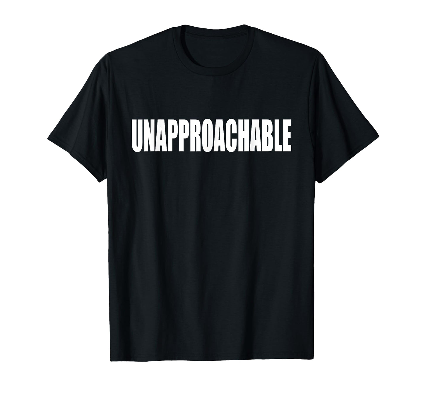 Unapproachable Shirt - Funny Shirt for Grumpy People T-Shirt