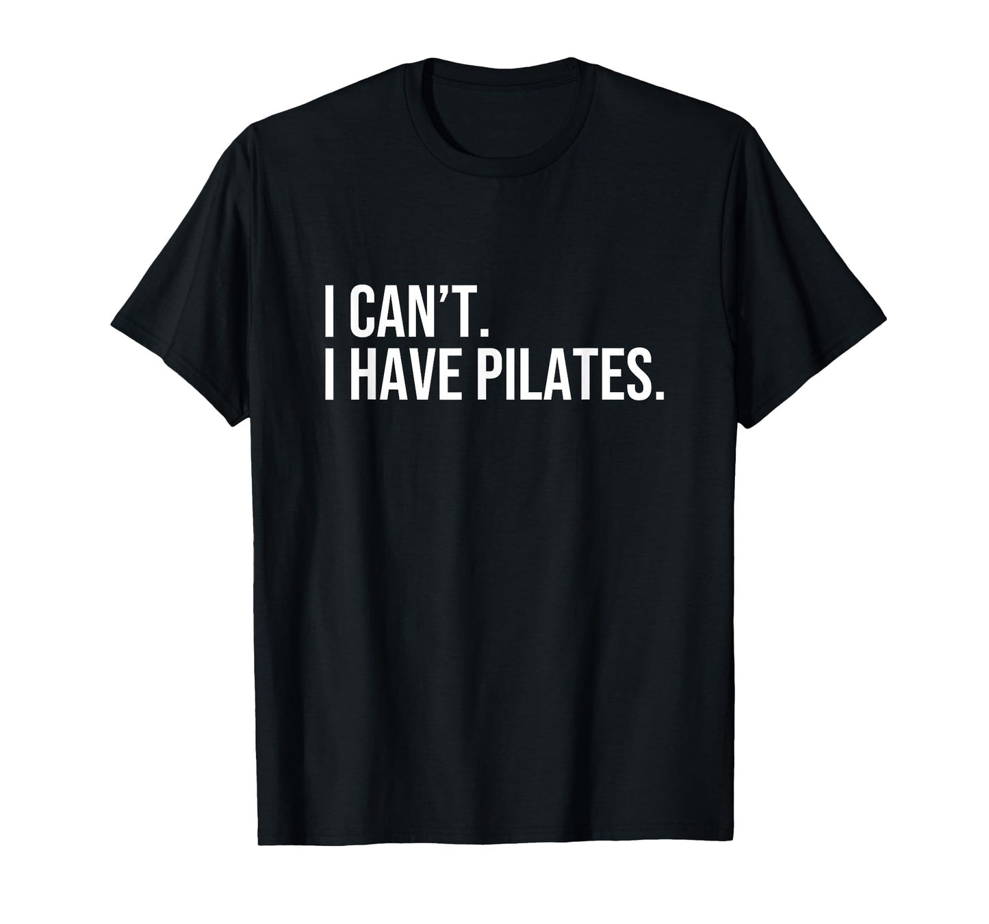 Cool Pilates Coach with Saying I Can't I Have Pilates T-Shirt