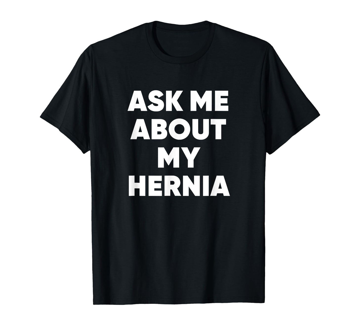 Ask Me About My Hernia Funny Hospital Surgery Recovery Quote T-Shirt