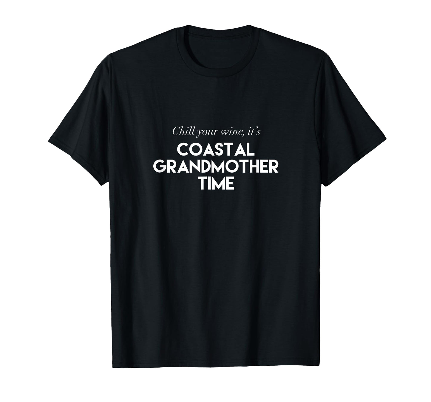 Chill Your Wine It's Coastal Grandmother Time Aesthetic T-Shirt
