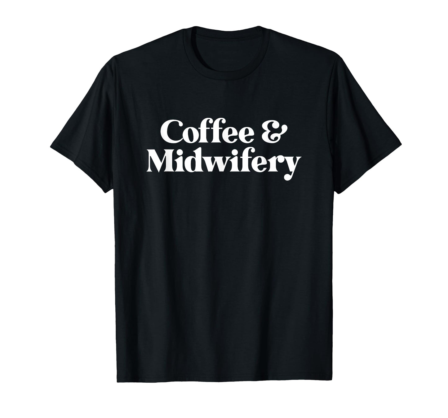 Coffee and Midwifery or Midwife for Women T-Shirt