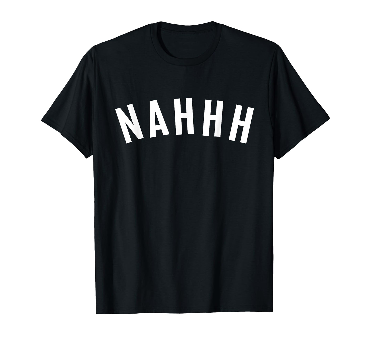 Arch-Aid: NAHHH Nah No Nope Funny Joke Bold Basic Casual Top T-Shirt