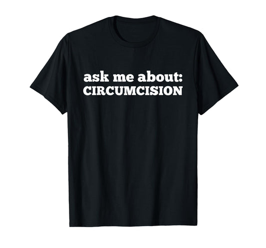 Ask Me About Circumcision Intactivist T-Shirt T-Shirt