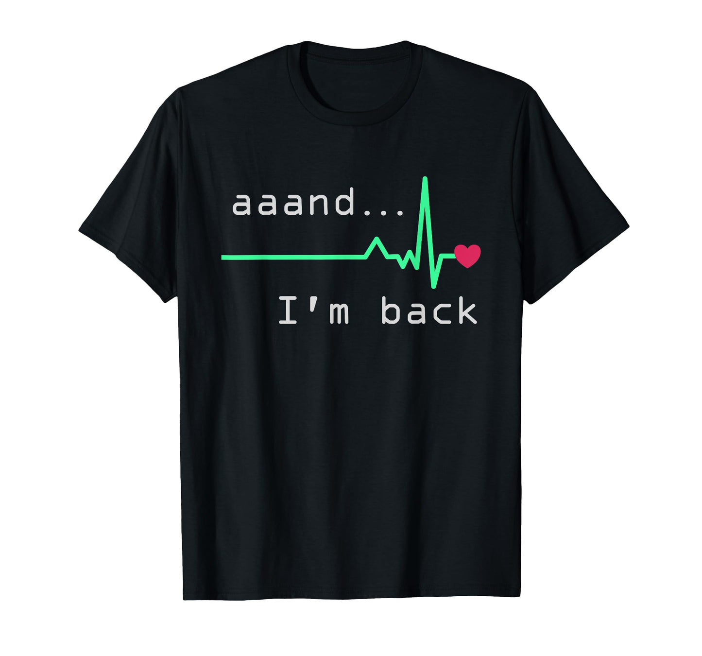 Aaand I'm back, Heart Attack Survivor Post Heart Surgery T-Shirt