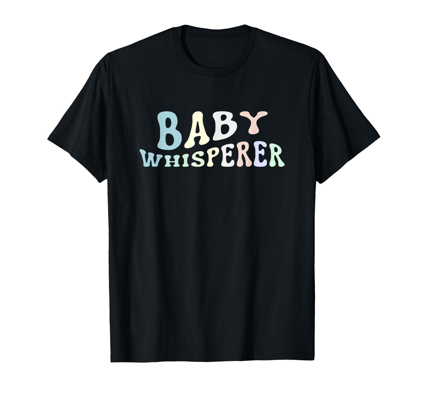 Baby Whisperer Infant Teacher Early Childhood Daycare T-Shirt for Men Women
