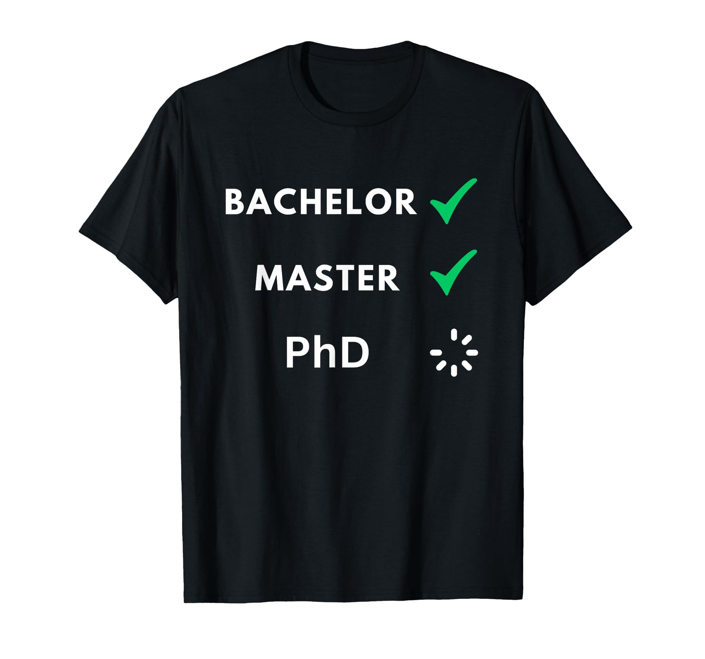 Bachelor and master done, PhD loading, PhD T-Shirt