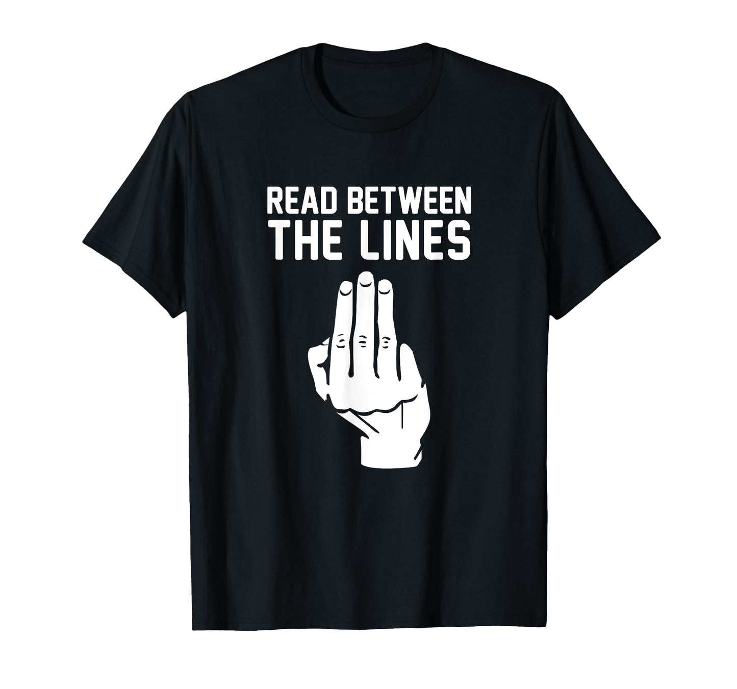 Middle Finger Read Between the Lines Funny t-shirt | gift T-Shirt