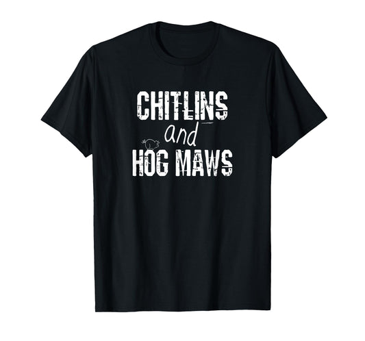 Chitlins And Hog Maws Shirt Soul Food Southern Cooking Tees T-Shirt