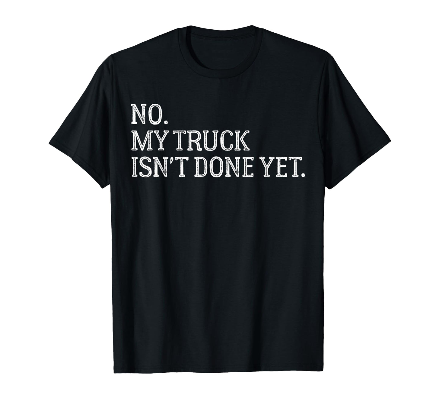Automotive Repair Humor No, My Truck Isn’t Finished Yet T-Shirt
