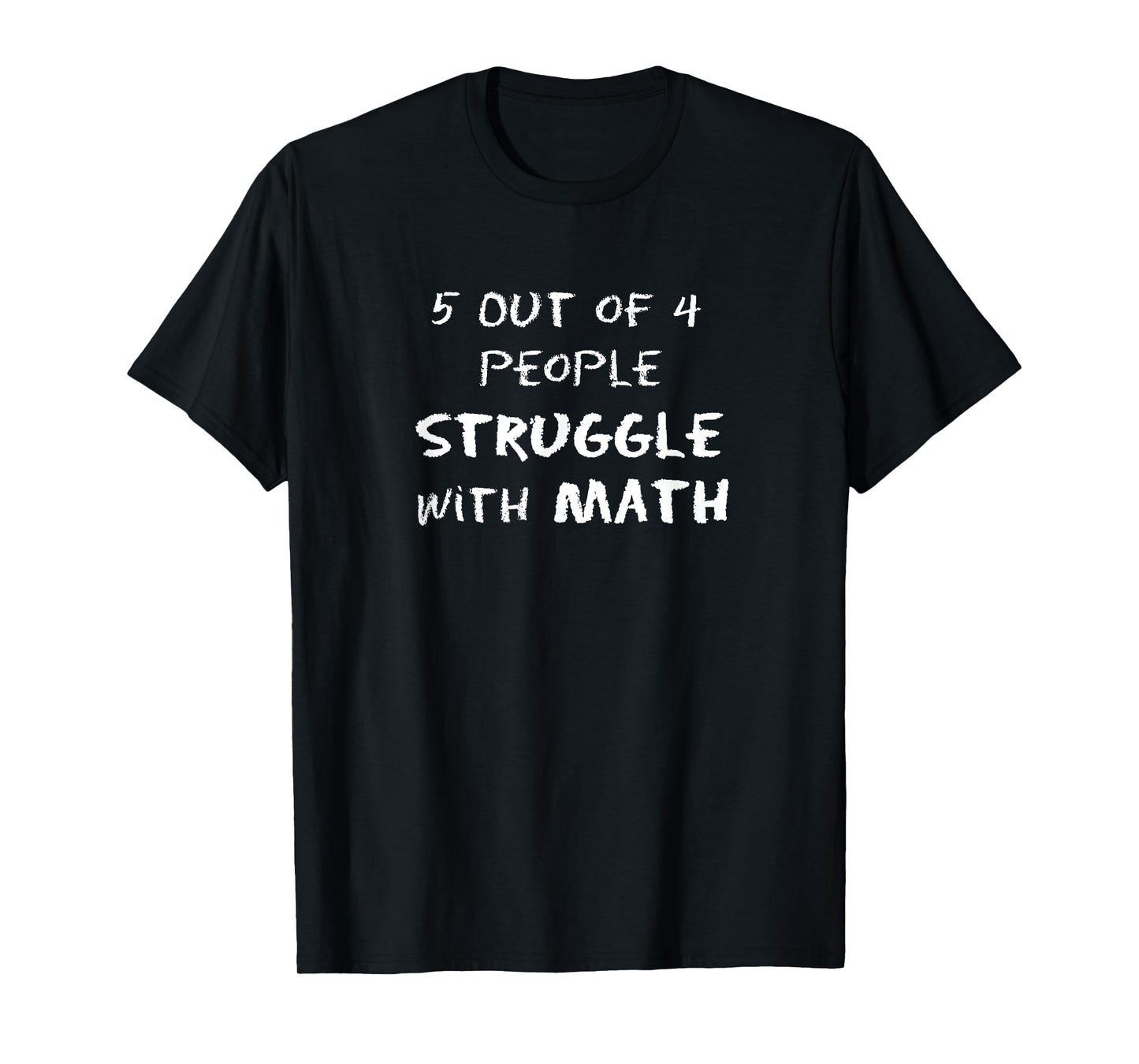 5 Out of 4 People Struggle with Math Funny T-Shirt