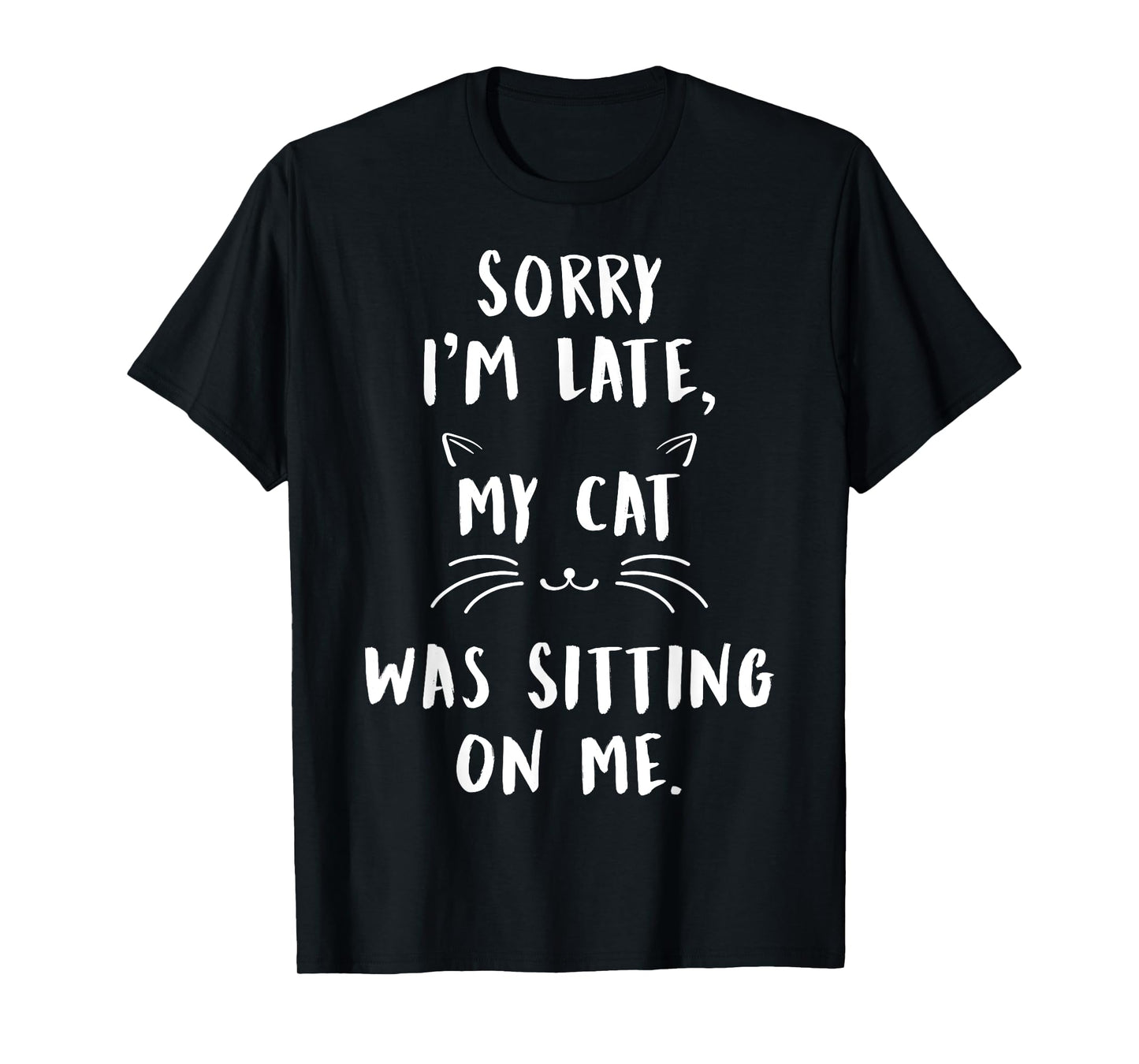 Sorry I'm Late My Cat Was Sitting On Me T Shirt Funny T-Shirt