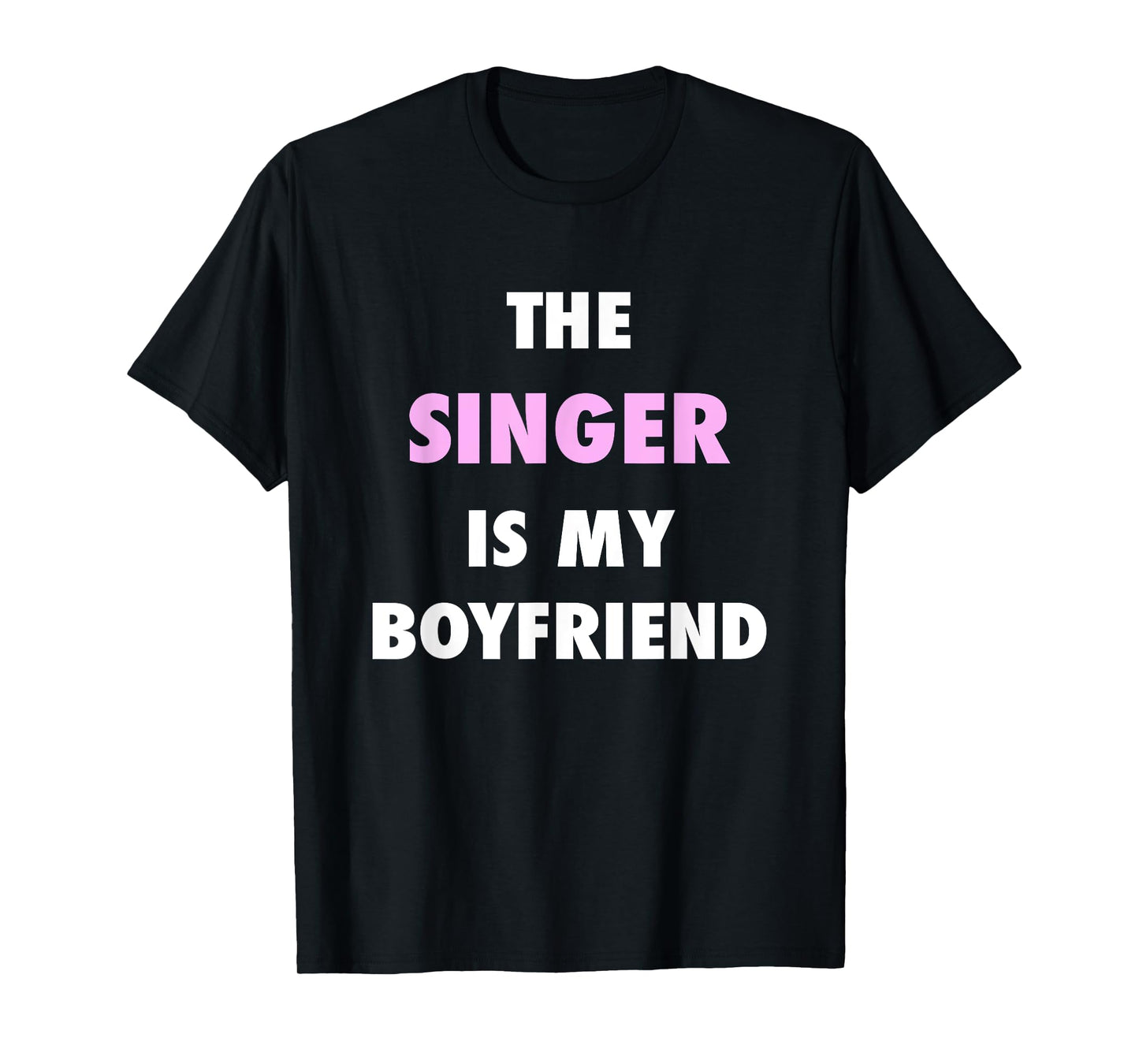 The Singer is My Boyfriend Cute Girls Slogan T-Shirt T-Shirt