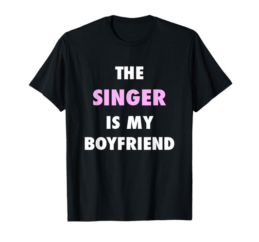 The Singer is My Boyfriend Cute Girls Slogan T-Shirt T-Shirt
