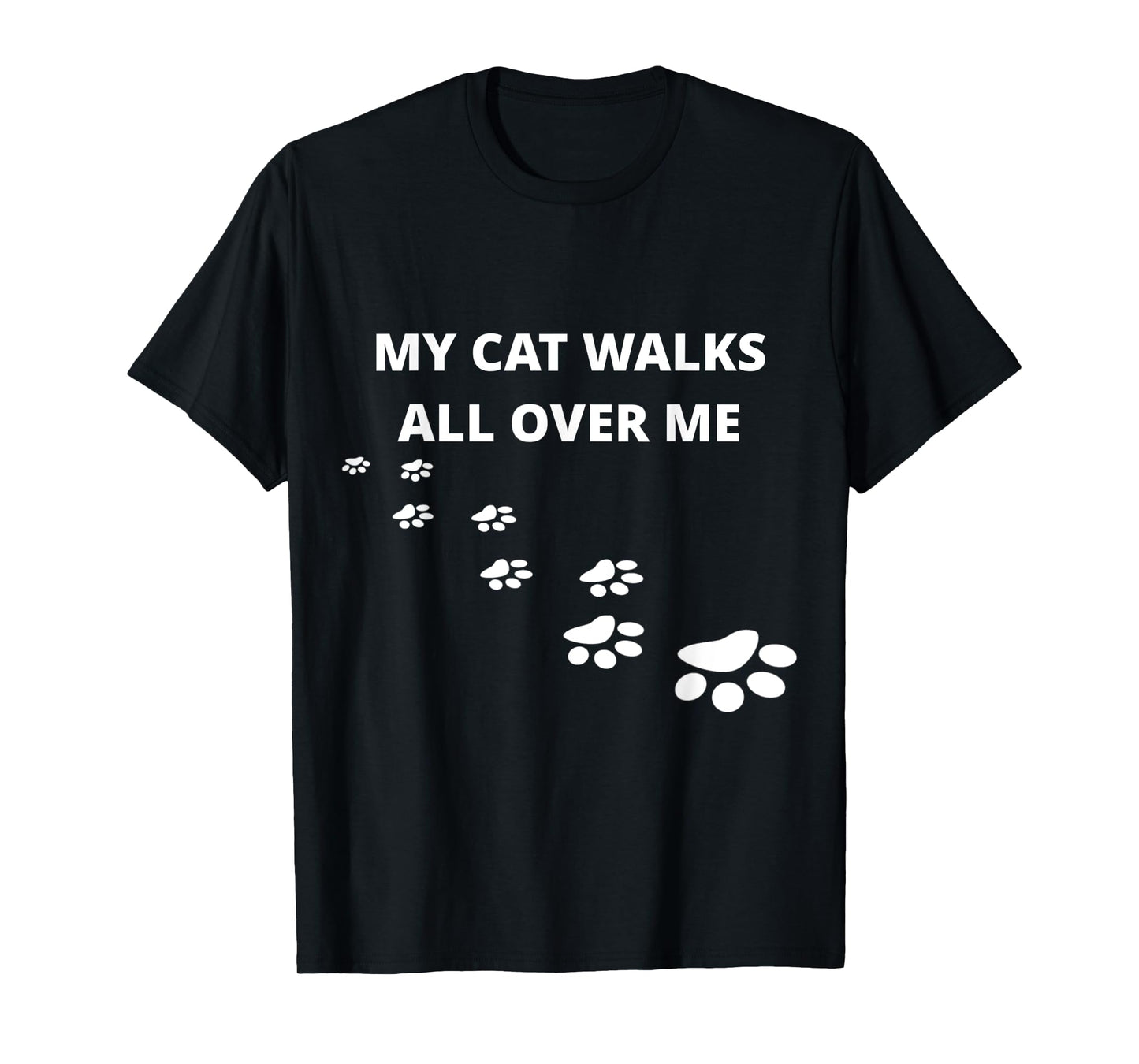 My Cat Walks All Over Me, For People Who Love Cats, Funny T-Shirt
