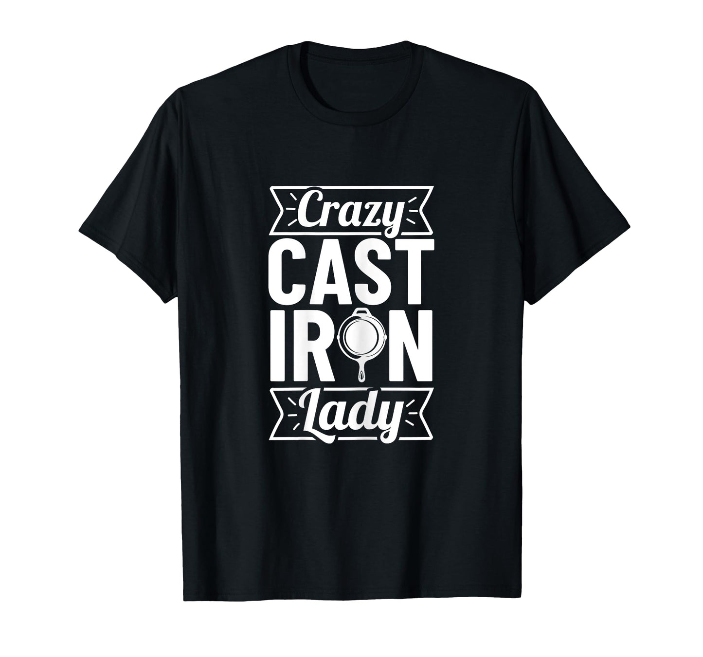 Crazy Cast Iron Lady T-Shirt