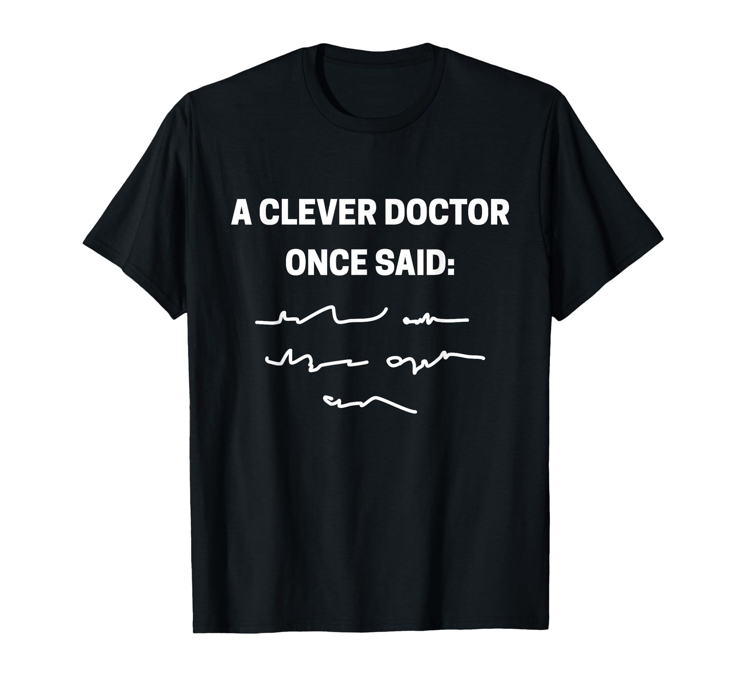 A clever doctor once said funny doctors and students T-Shirt