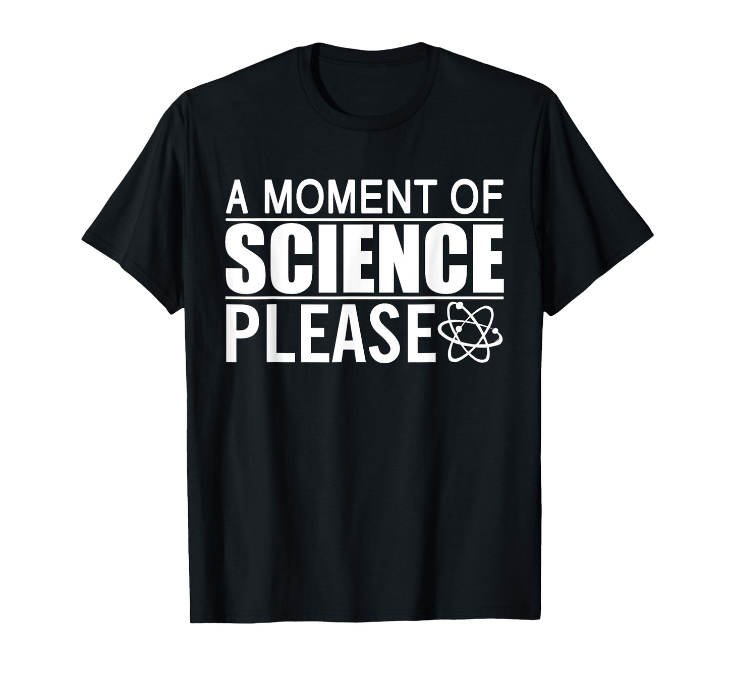 A Moment of Science Please Science Teacher T-Shirt