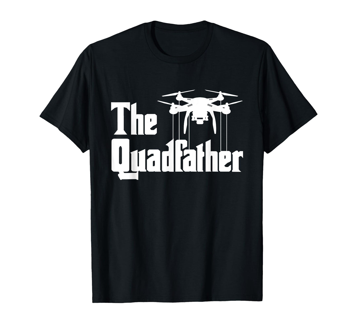 The Quadfather - Drone Pilot Quadcopter Operator RC Flight T-Shirt