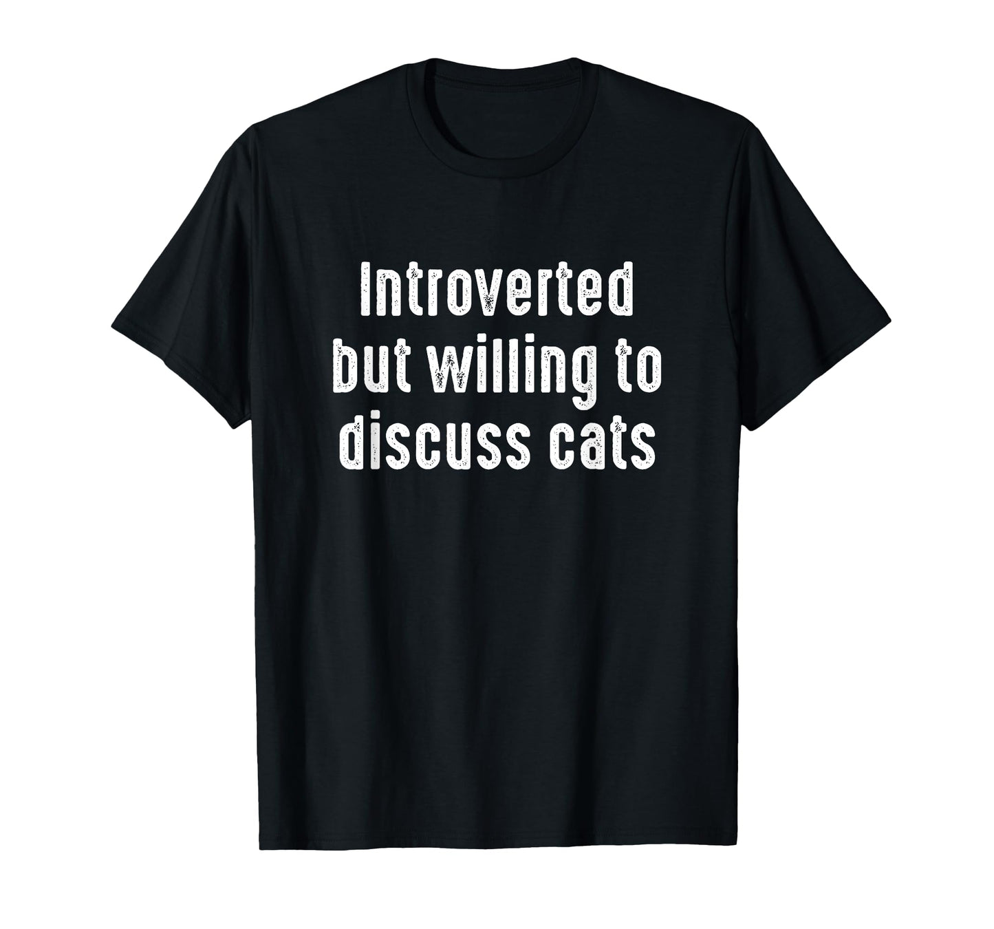 Funny Introverted But Willing to discuss Cats T-Shirt
