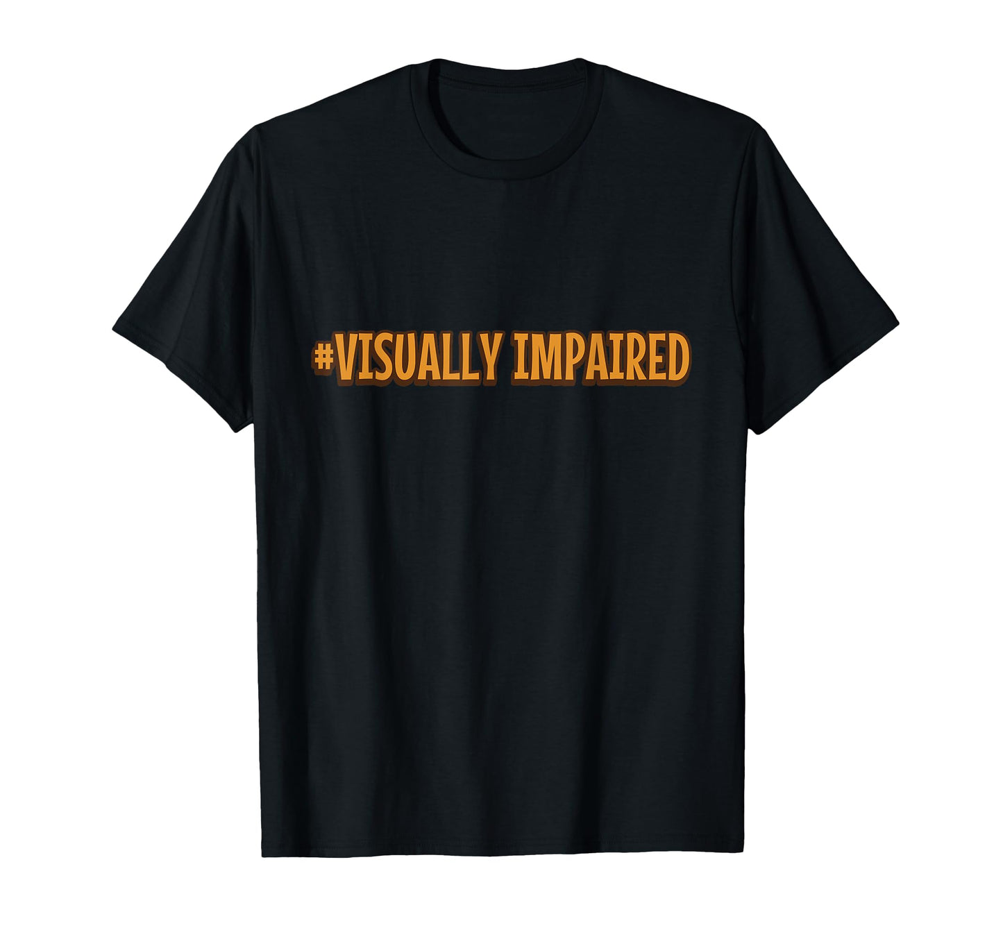 #Visually Impaired Visually Impaired T-Shirt