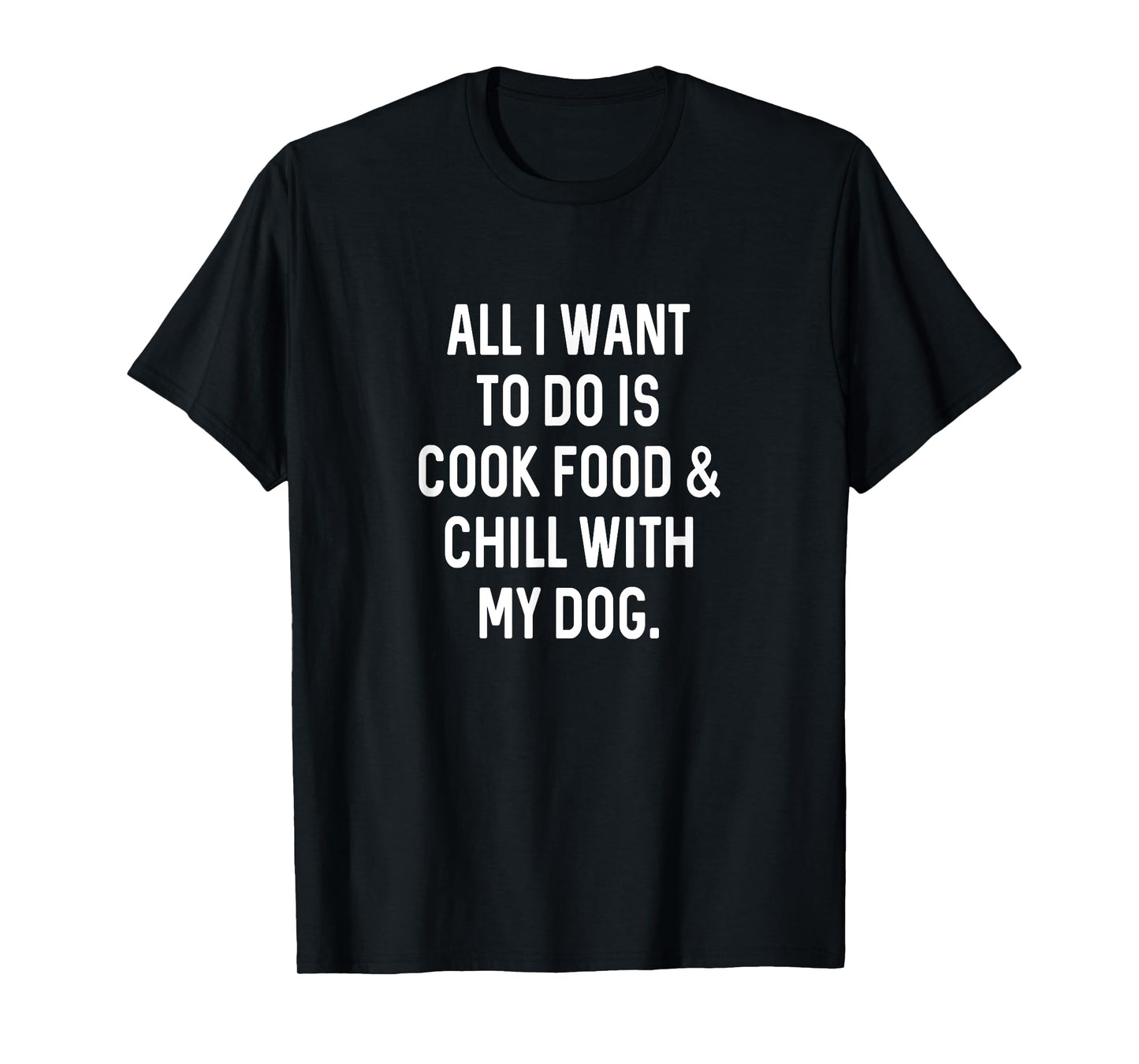 Cooking Food Chill With Dog Funny Kitchen Cook T-Shirt