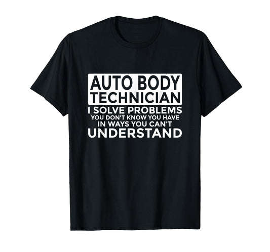 Auto Body Technician Solve Problems Funny T-Shirt