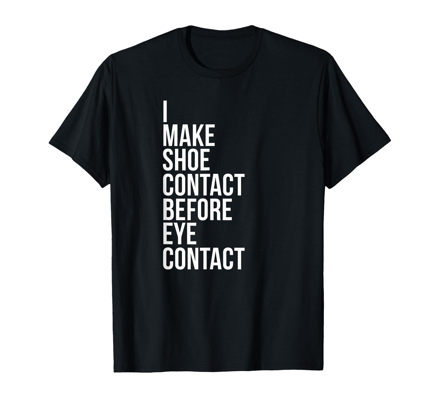 Make Shoe Contact Before Eye Contact Sneaker Collector T-Shirt