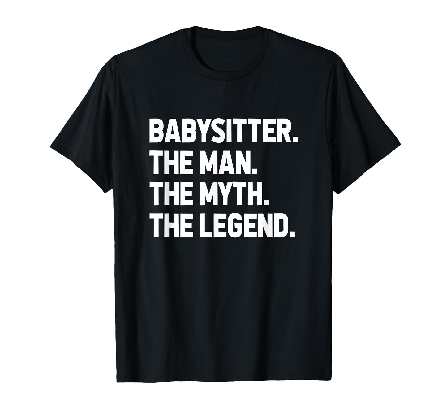 Babysitter The Man The Myth The Legend Daycare Provider T-Shirt