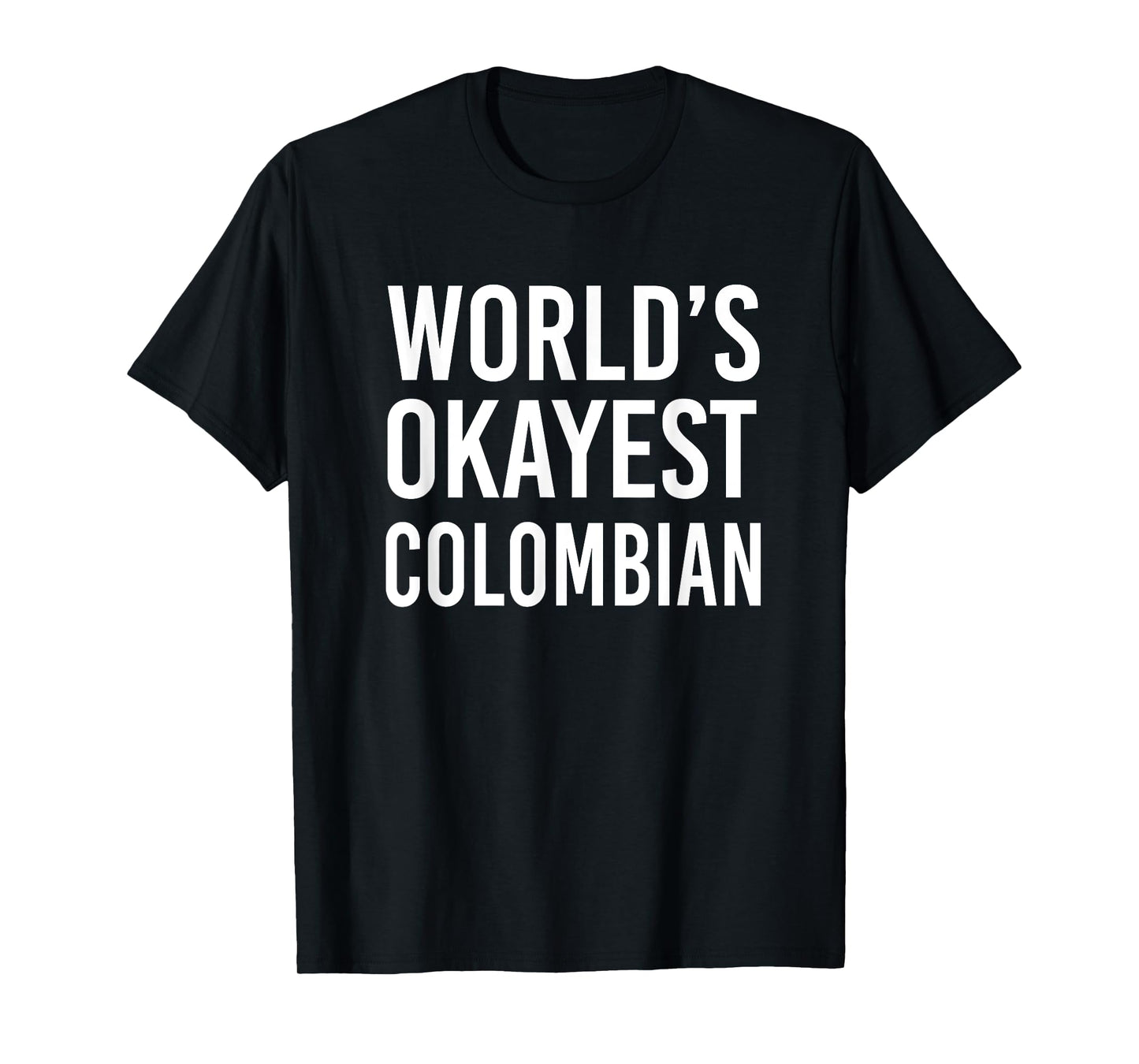 Worlds Okayest Colombian Funny Gift Columbia Half American T-Shirt