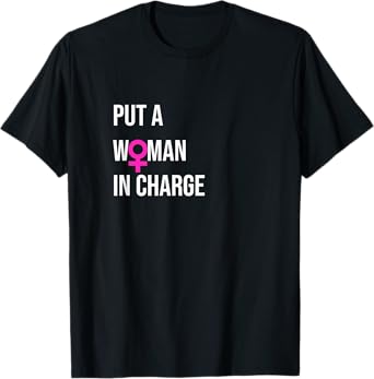 "Put a Woman In Charge" POTUS Female President T-Shirt