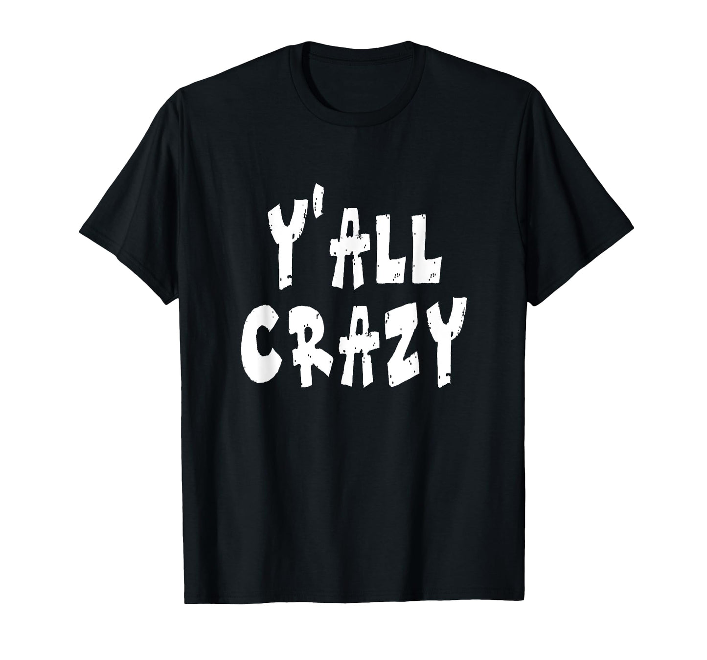 Y'all Crazy - Distressed T-Shirt