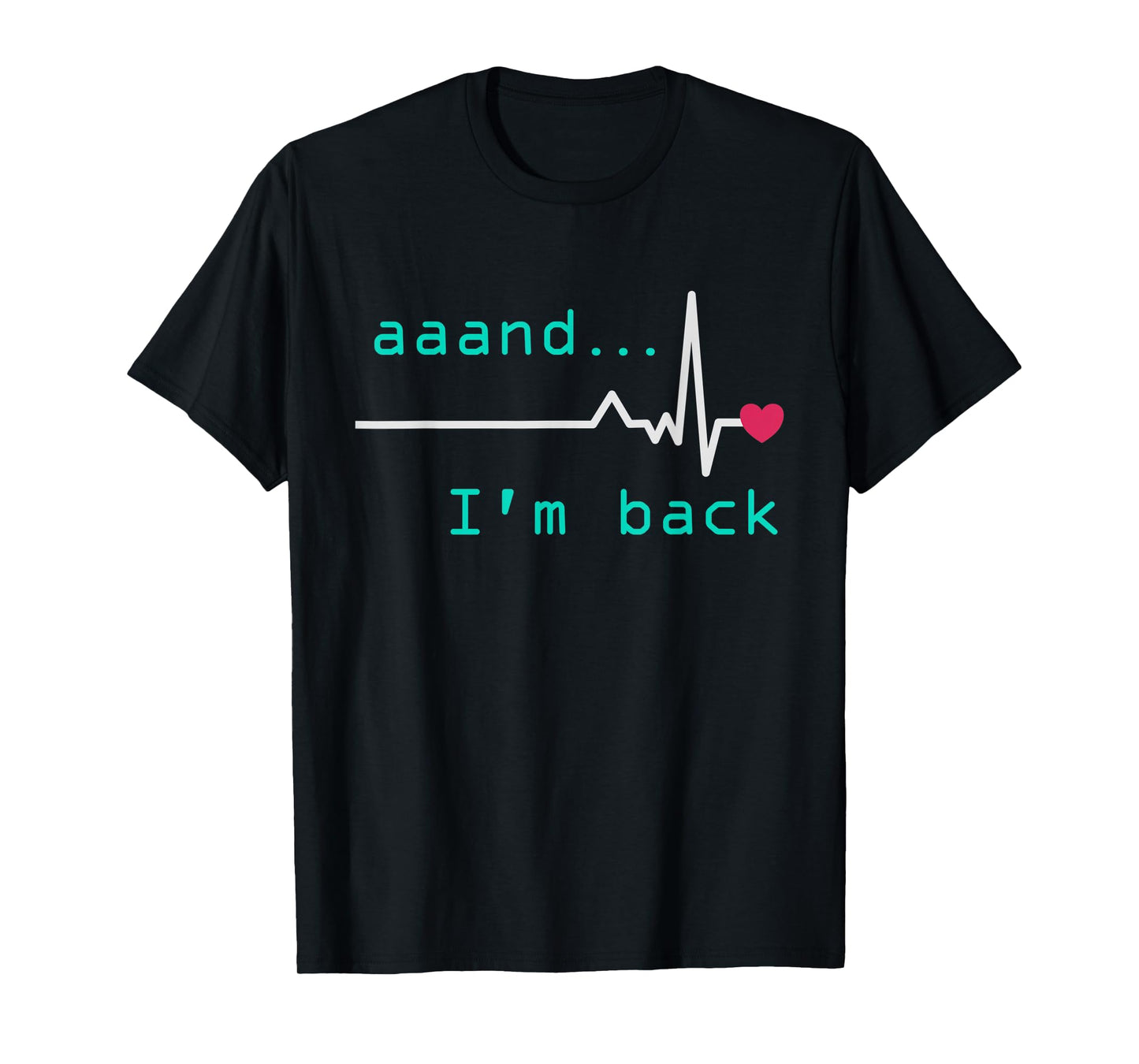 Aaand I'm back, Heart Attack Survivor Post Heart Surgery T-Shirt