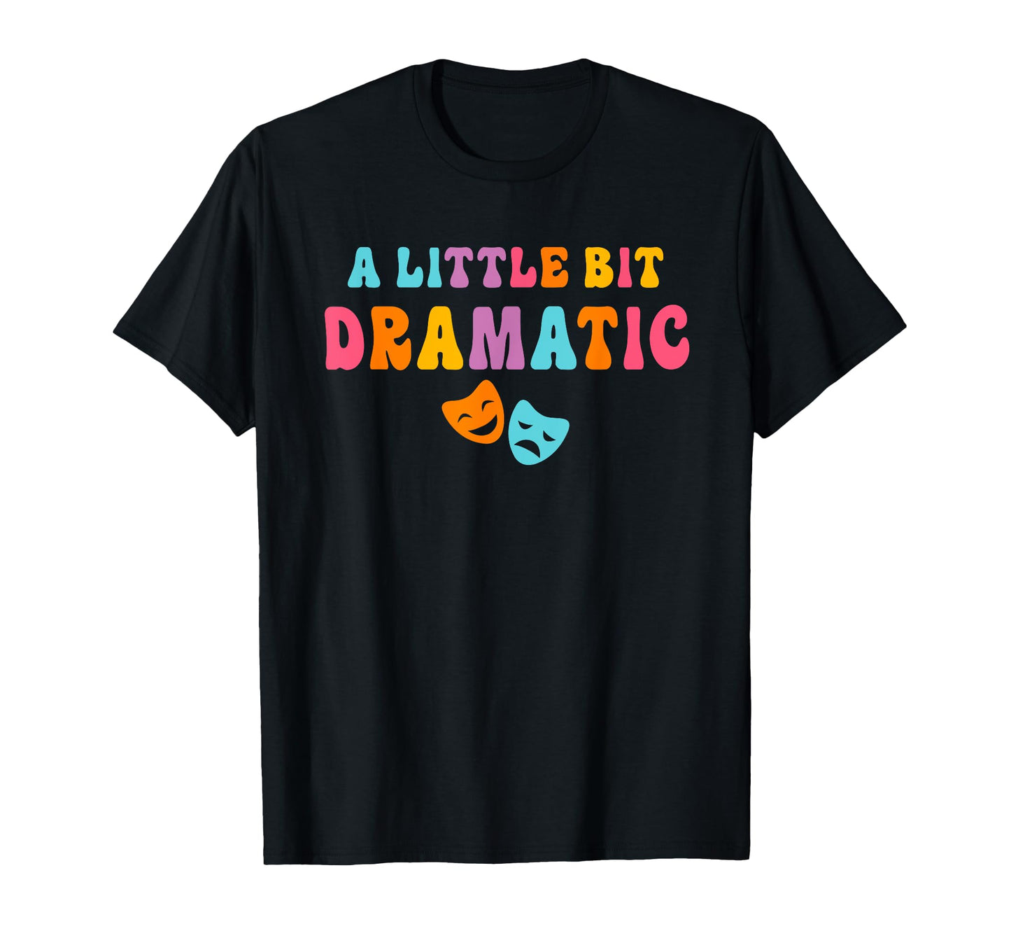 A Little Bit Dramatic Drama Club Theatre Gifts Funny Theater T-Shirt
