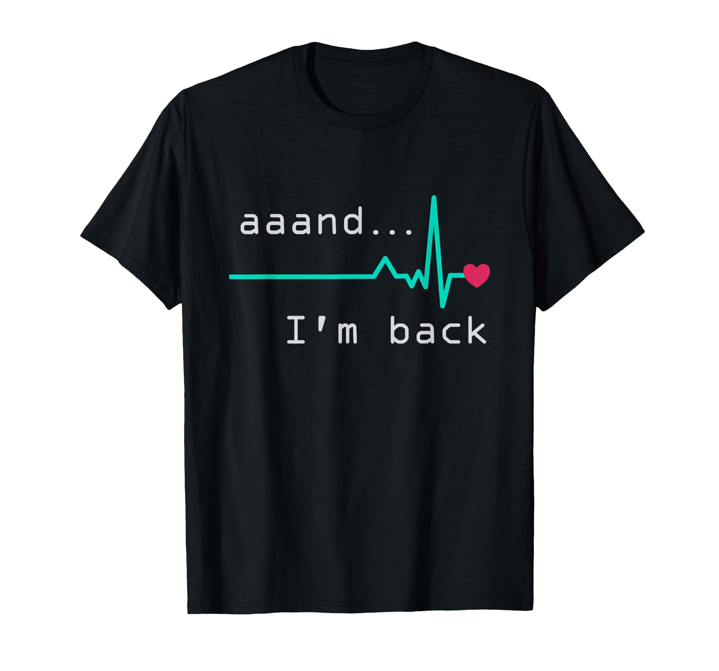 Aaand I'm back, Heart Attack Survivor Post Heart Surgery T-Shirt