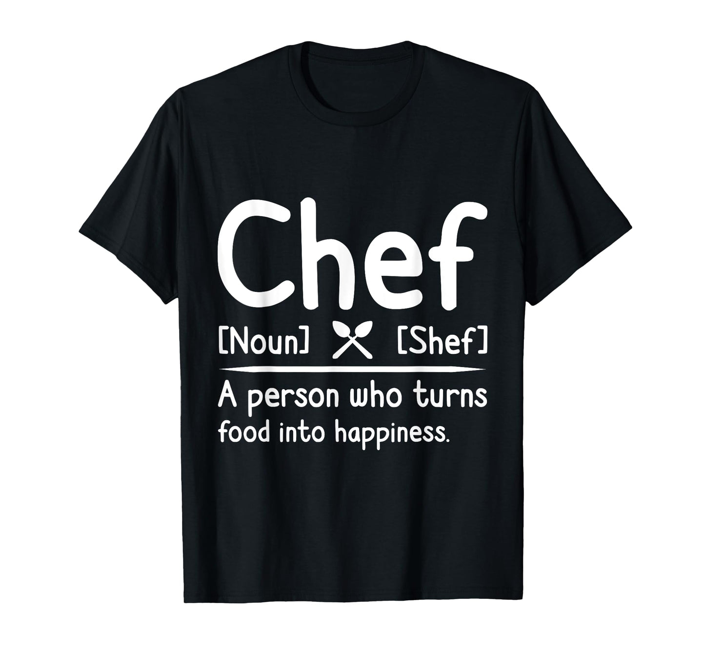 Chef, A Person Who Turns Food Into Happiness. Cooking T-Shirt