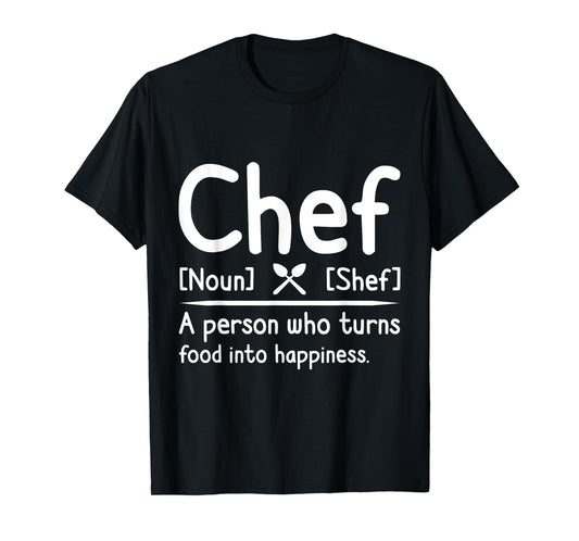 Chef, A Person Who Turns Food Into Happiness. Cooking T-Shirt