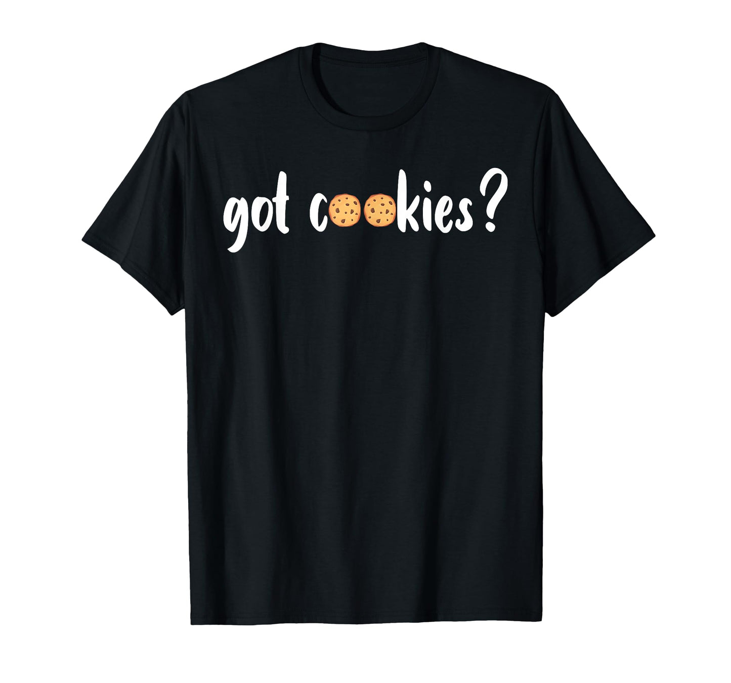 Cookie Lover - Cookie Baker - Got Cookies T-Shirt