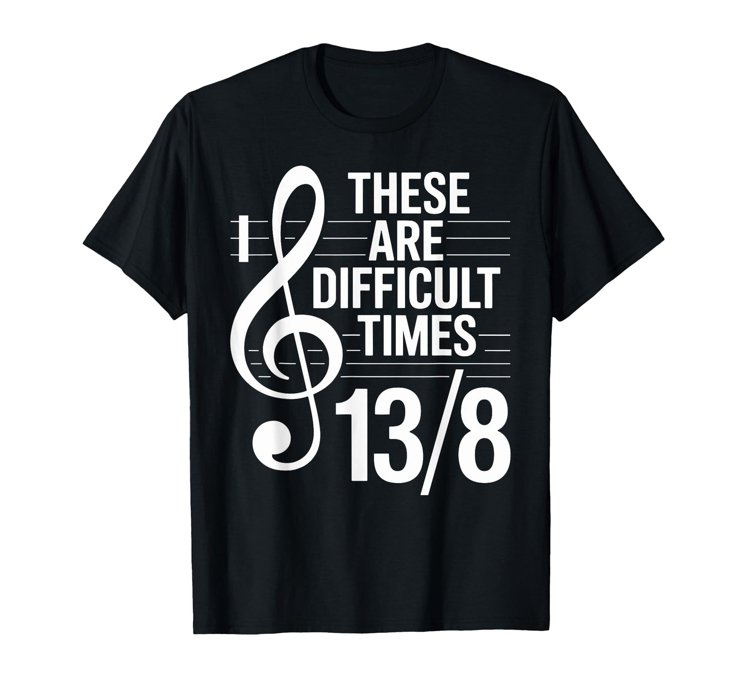 Music Teacher Funny Musician These Are Difficult Times T-Shirt