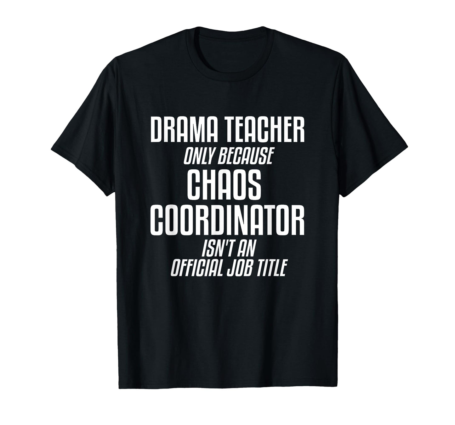 Drama Teacher Chaos Coordinator Theater Theatre T-Shirt