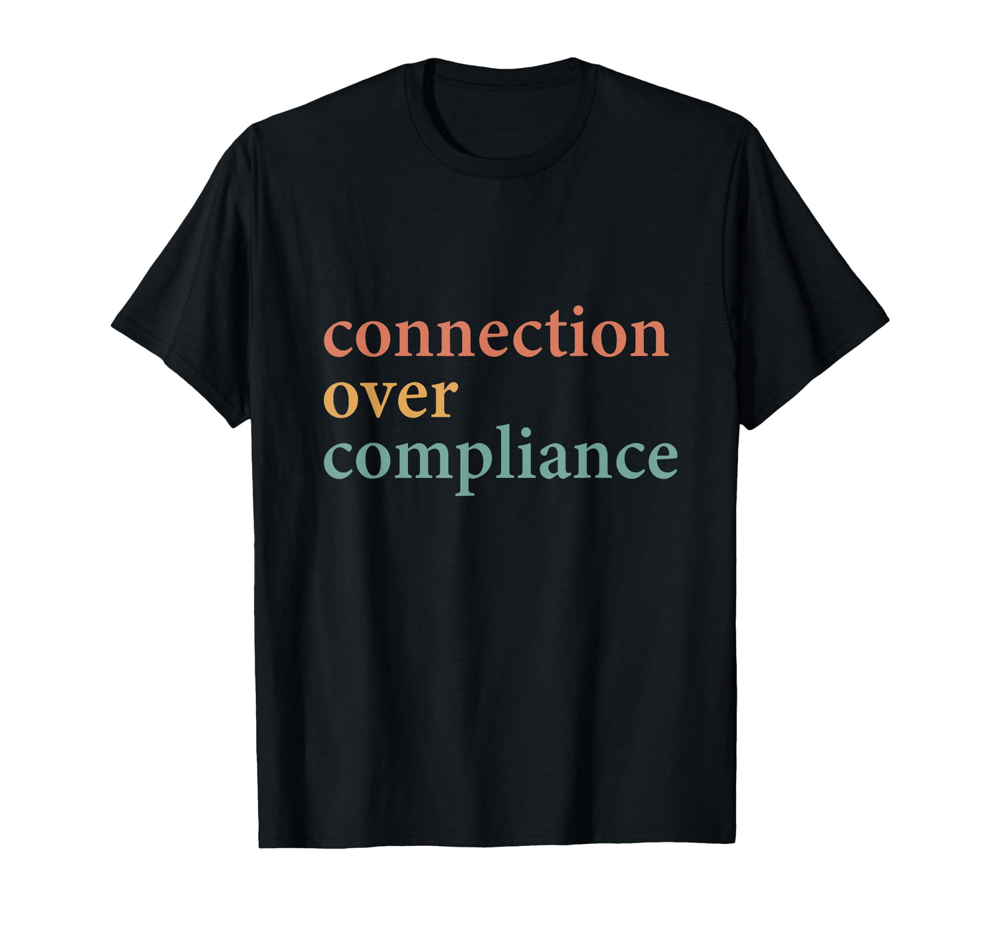 Connection Over Compliance Neurodiversity Mental Health T-Shirt