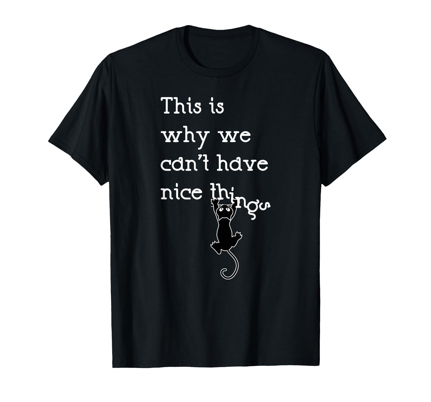 This Is Why We Can't Have Nice Things Cute Cat Lover T-Shirt T-Shirt