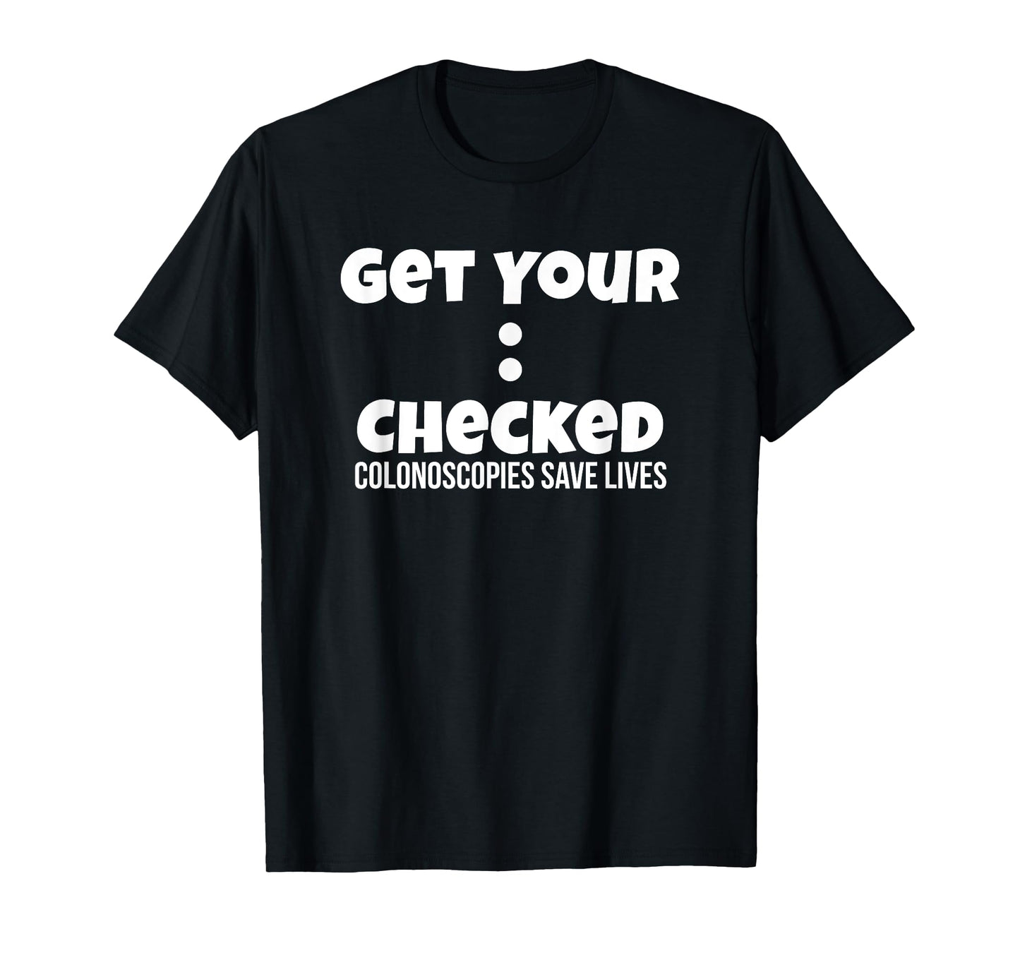 Colonoscopy Gift Get Colon Checked Awareness Save Lives Men T-Shirt