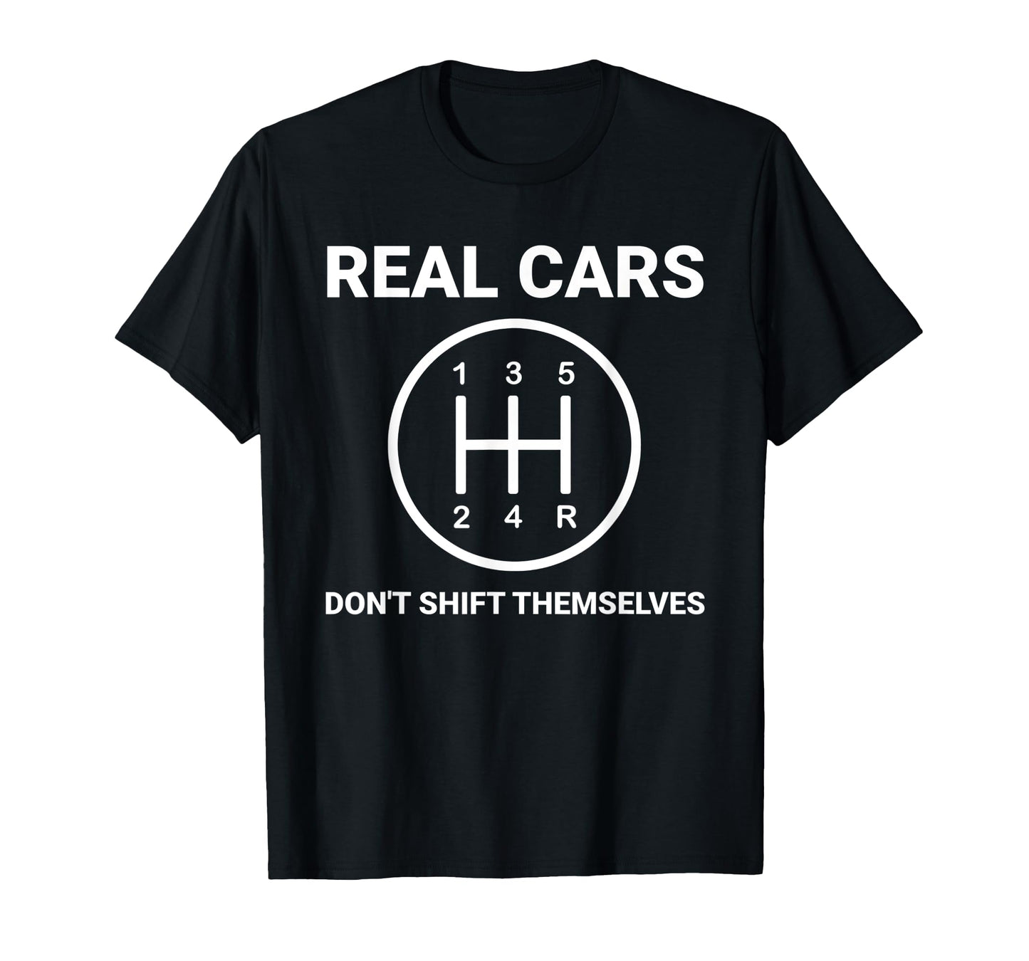 Auto Engine Garage Driver Real Cars don't shift themselves T-Shirt
