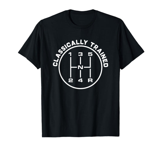 Classically Trained 5 Speed Manual Transmission Funny T-Shirt