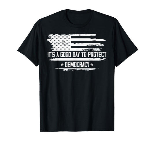 It's A Good Day To Protect Democracy American Flag Political T-Shirt